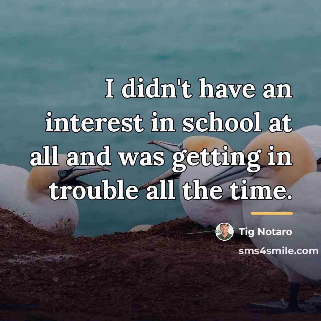“I didn't have an interest in school at all and…” quote by Tig Notaro