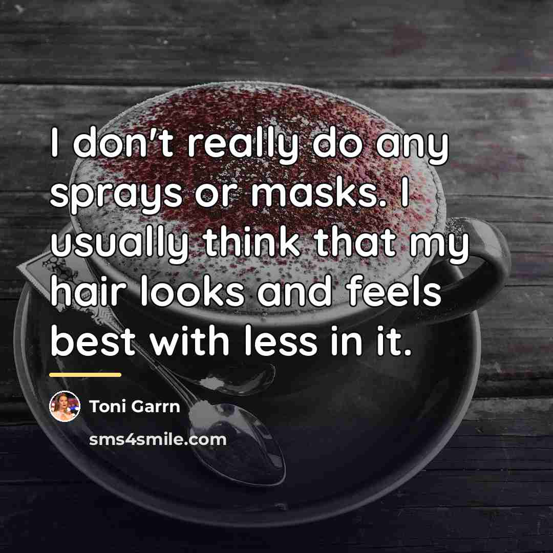 “I don't really do any sprays or masks. I usually…” quote by Toni Garrn