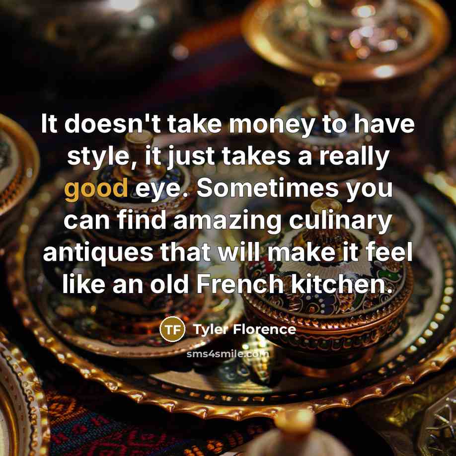 “It doesn't take money to have style, it just takes…” quote by Tyler Florence