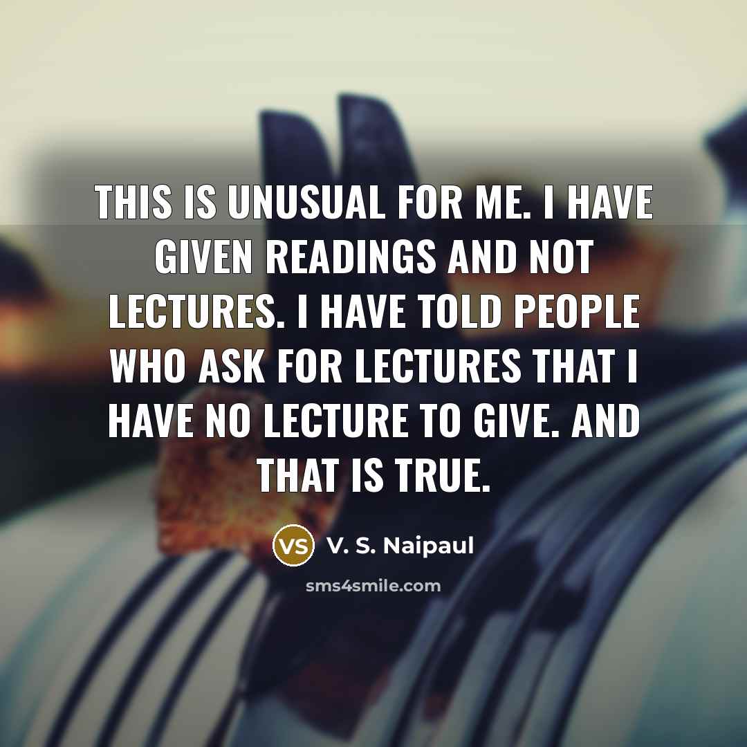 “This is unusual for me. I have given readings and…” quote by V. S. Naipaul