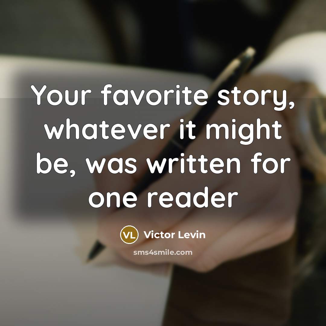 “Your favorite story, whatever it might be, was written for…” quote by Victor Levin