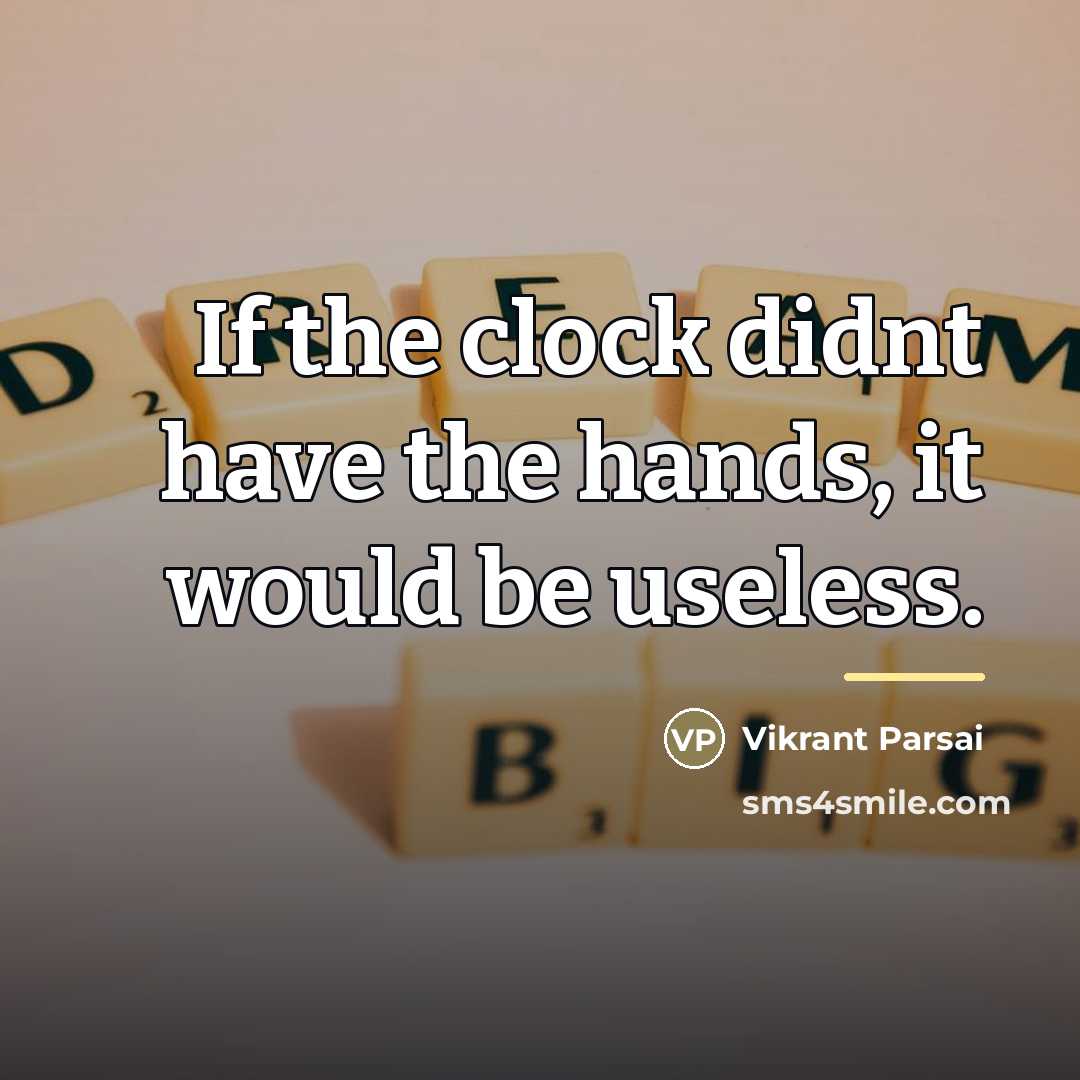 “If the clock didnt have the hands, it would be…” quote by Vikrant Parsai