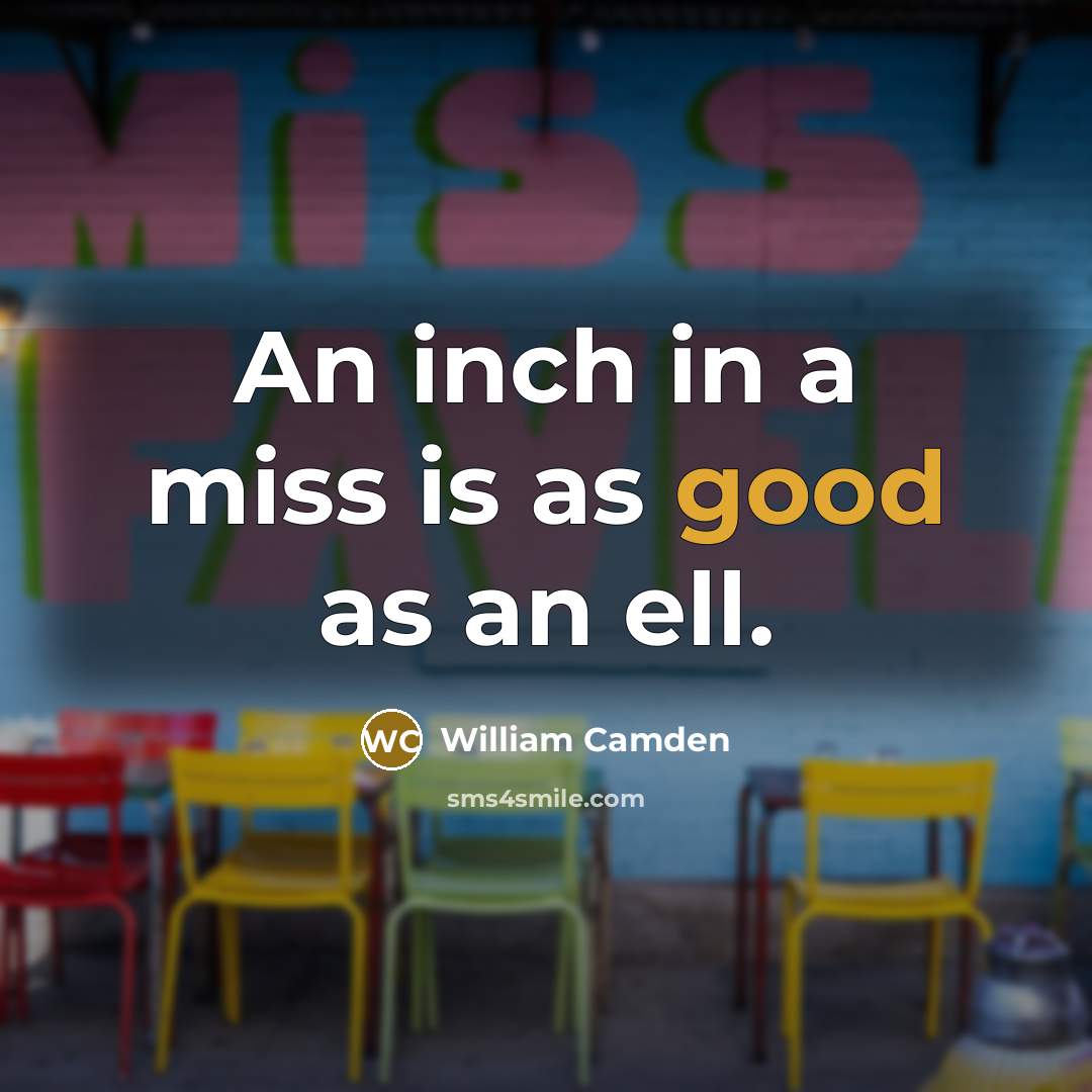 “An inch in a miss is as good as an…” quote by William Camden