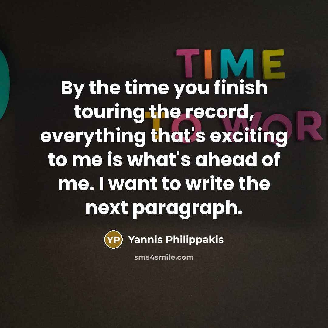“By the time you finish touring the record, everything that's…” quote by Yannis Philippakis