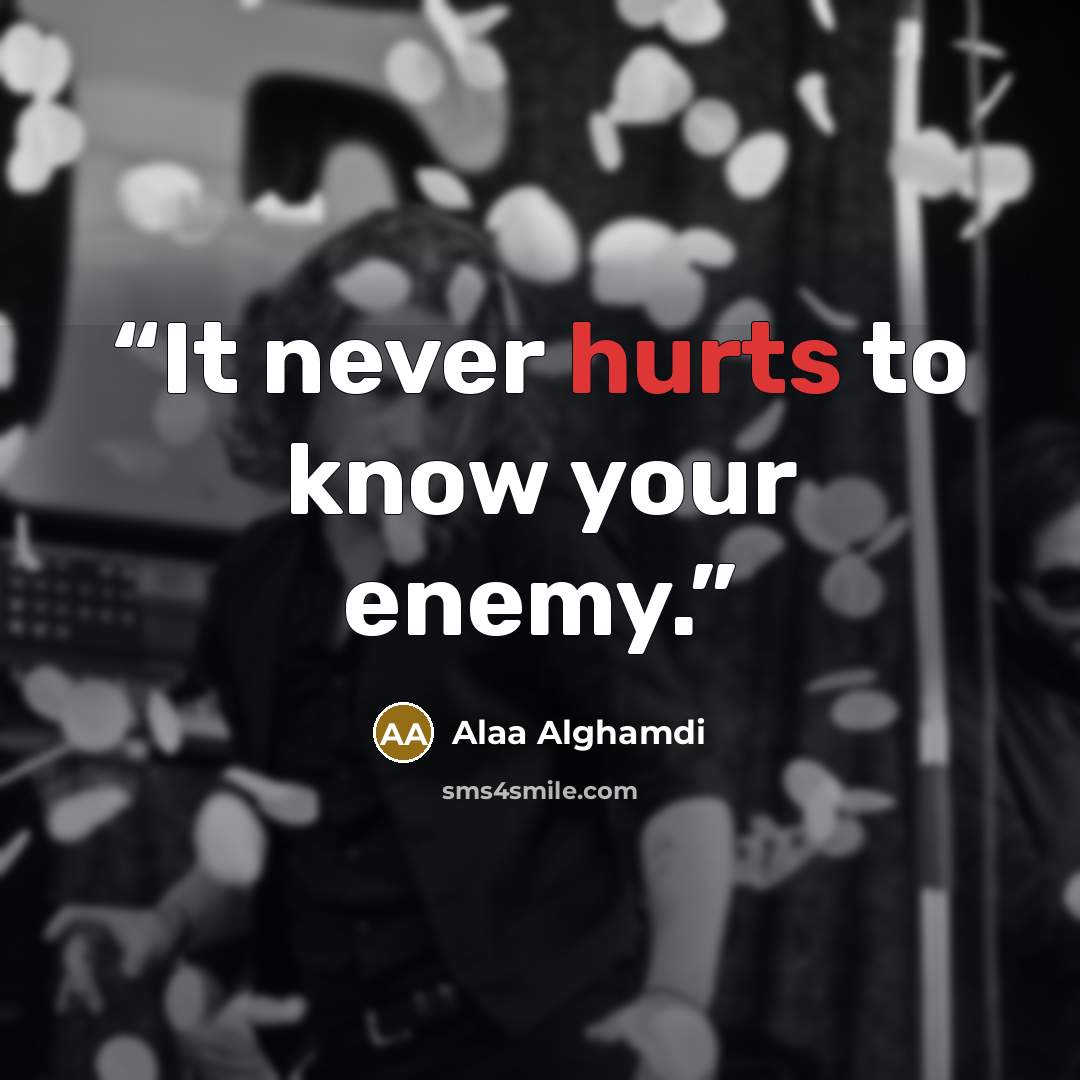 “It never hurts to know your enemy.” quote by Alaa Alghamdi