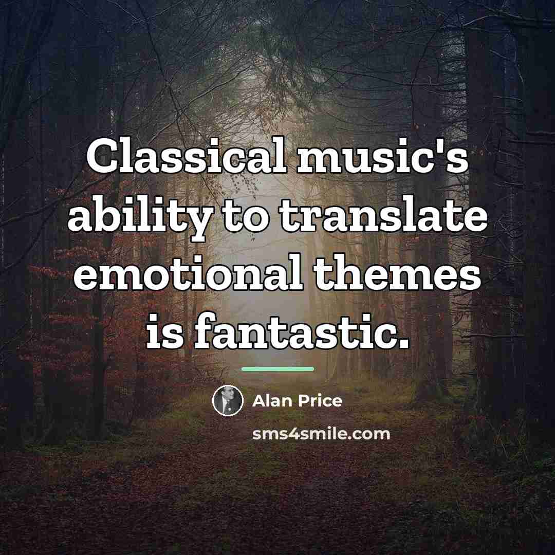 “Classical music's ability to translate emotional themes is fantastic.…” quote by Alan Price