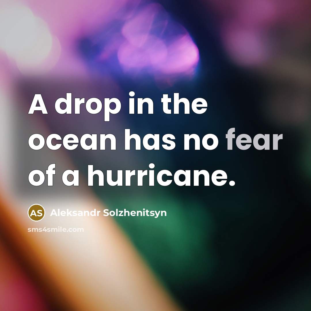 “A drop in the ocean has no fear of a…” quote by Aleksandr Solzhenitsyn