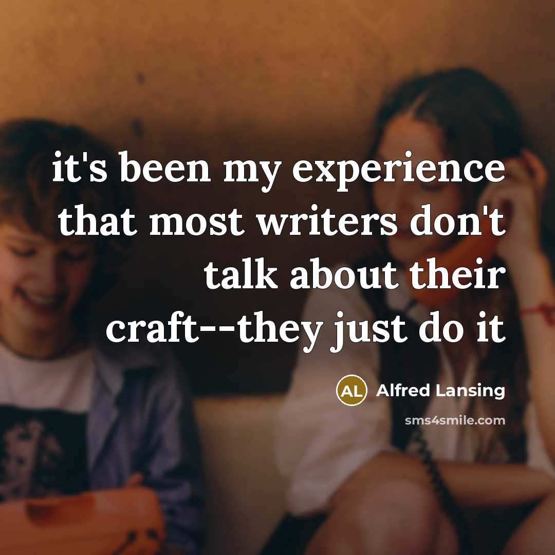 “it's been my experience that most writers don't talk about…” quote by Alfred Lansing