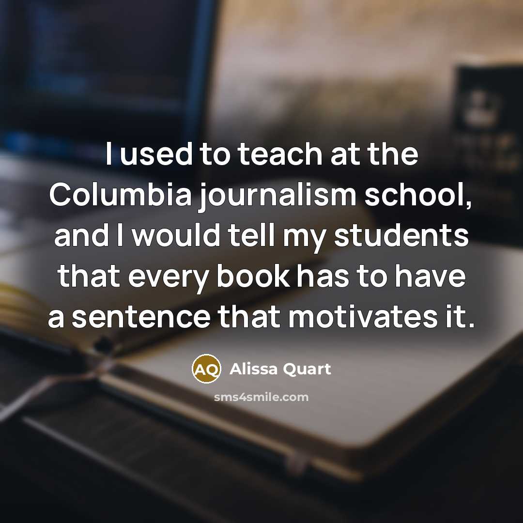 “I used to teach at the Columbia journalism school, and…” quote by Alissa Quart
