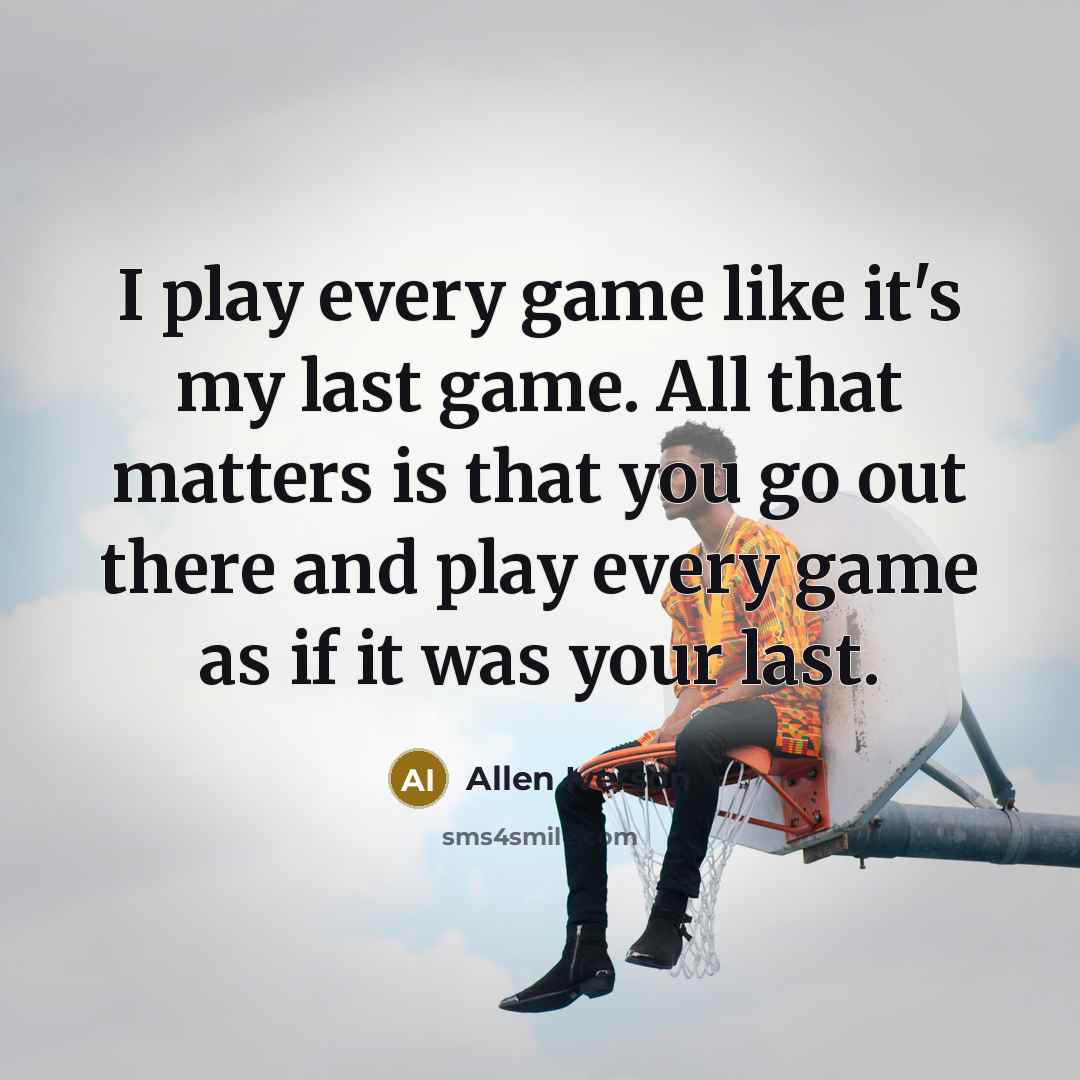 “I play every game like it's my last game. All…” quote by Allen Iverson