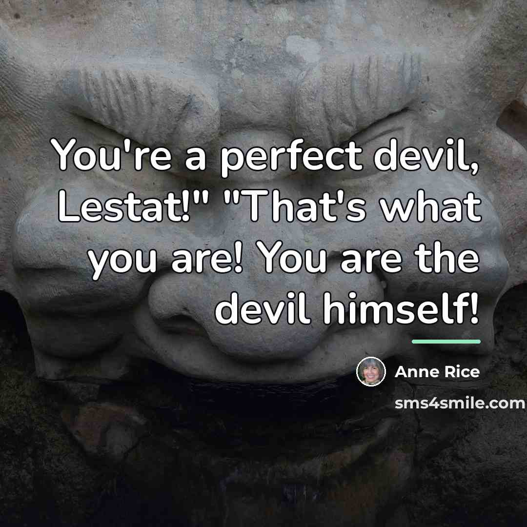 “You're a perfect devil, Lestat!" "That's what you are! You…” quote by Anne Rice