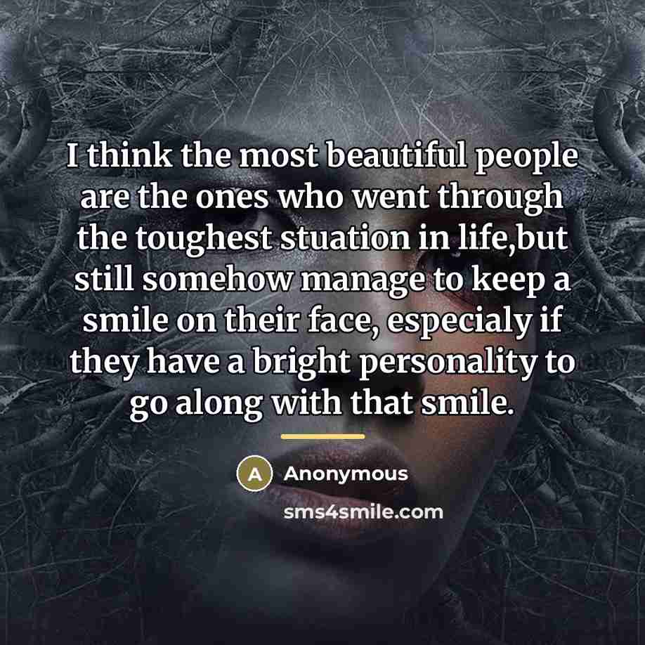 “I think the most beautiful people are the ones who…” quote by Anonymous
