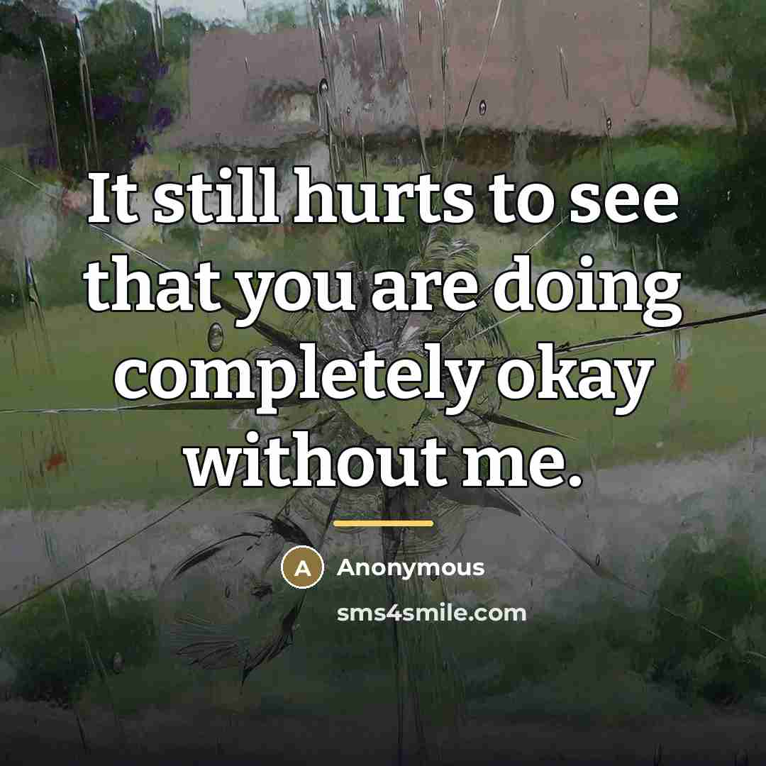 “It still hurts to see that you are doing completely…” quote by Anonymous