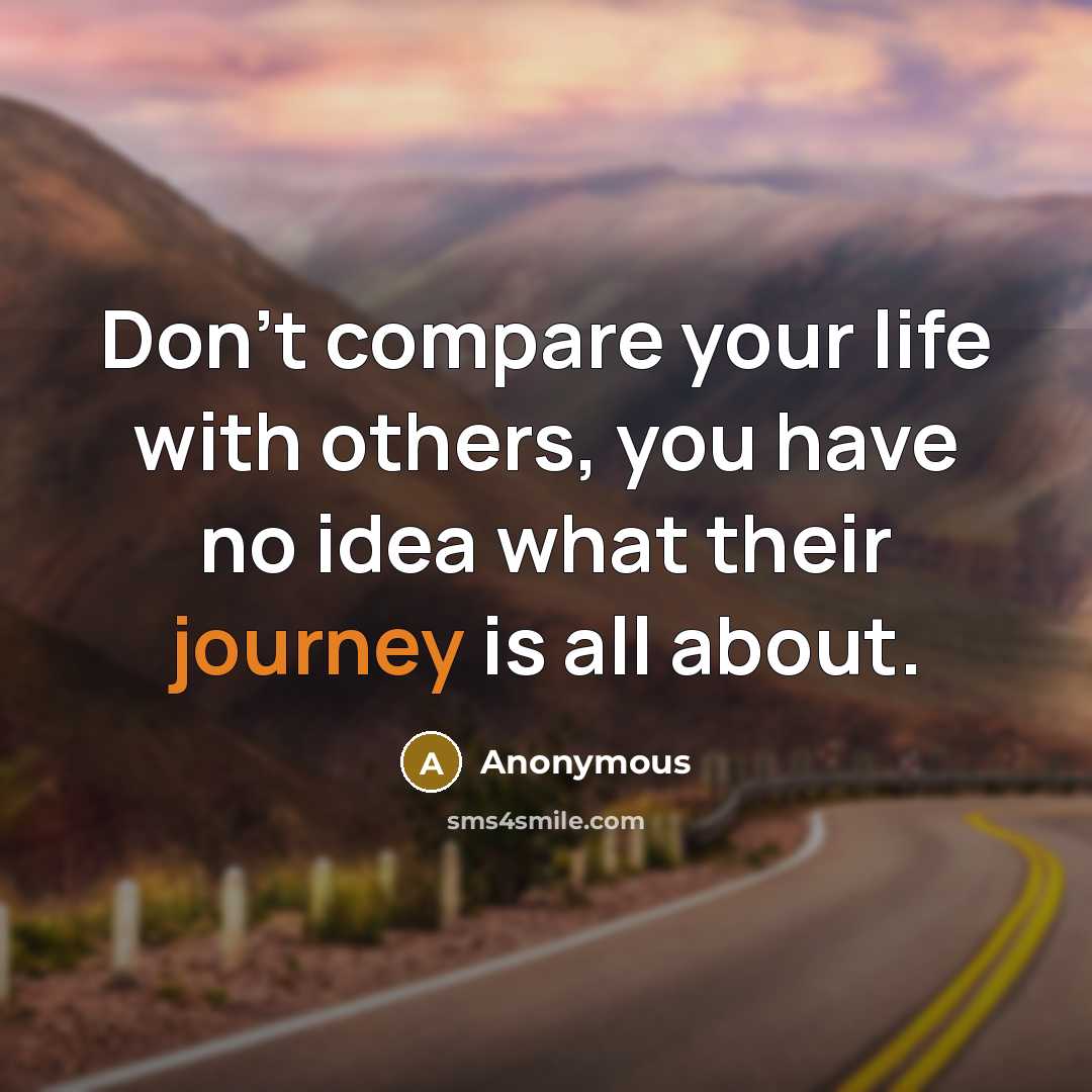 “Don't compare your life with others, you have no idea…” quote by Anonymous