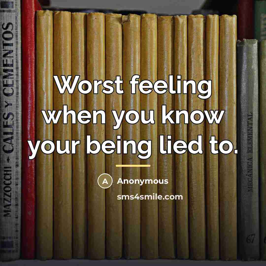 “Worst feeling when you know your being lied to.…” quote by Anonymous