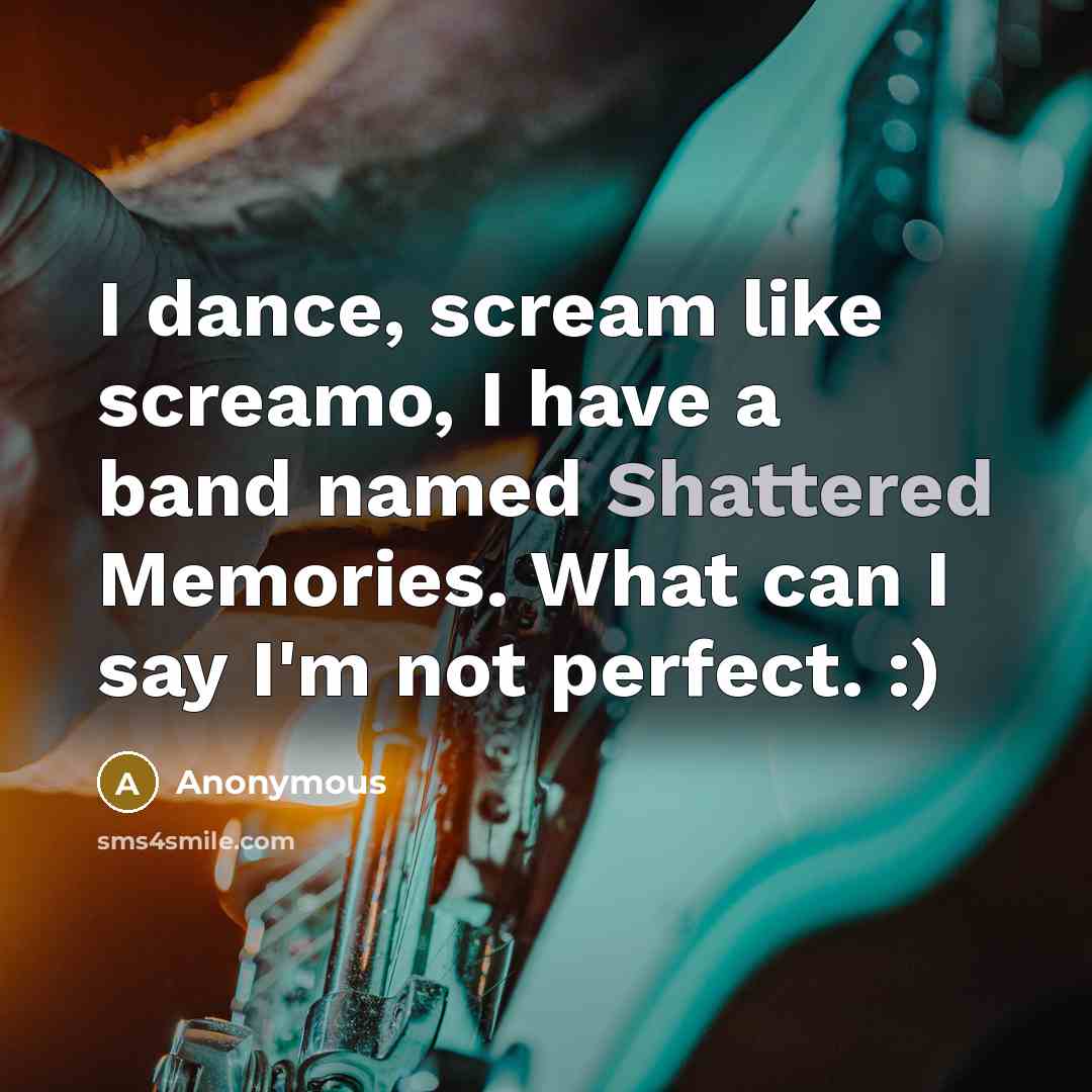 “I dance, scream like screamo, I have a band named…” quote by Anonymous
