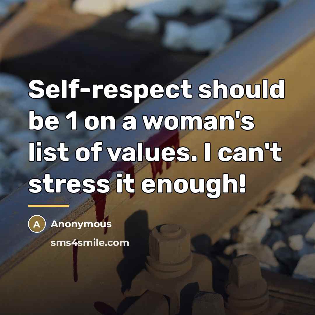 “Self-respect should be 1 on a woman's list of values.…” quote by Anonymous