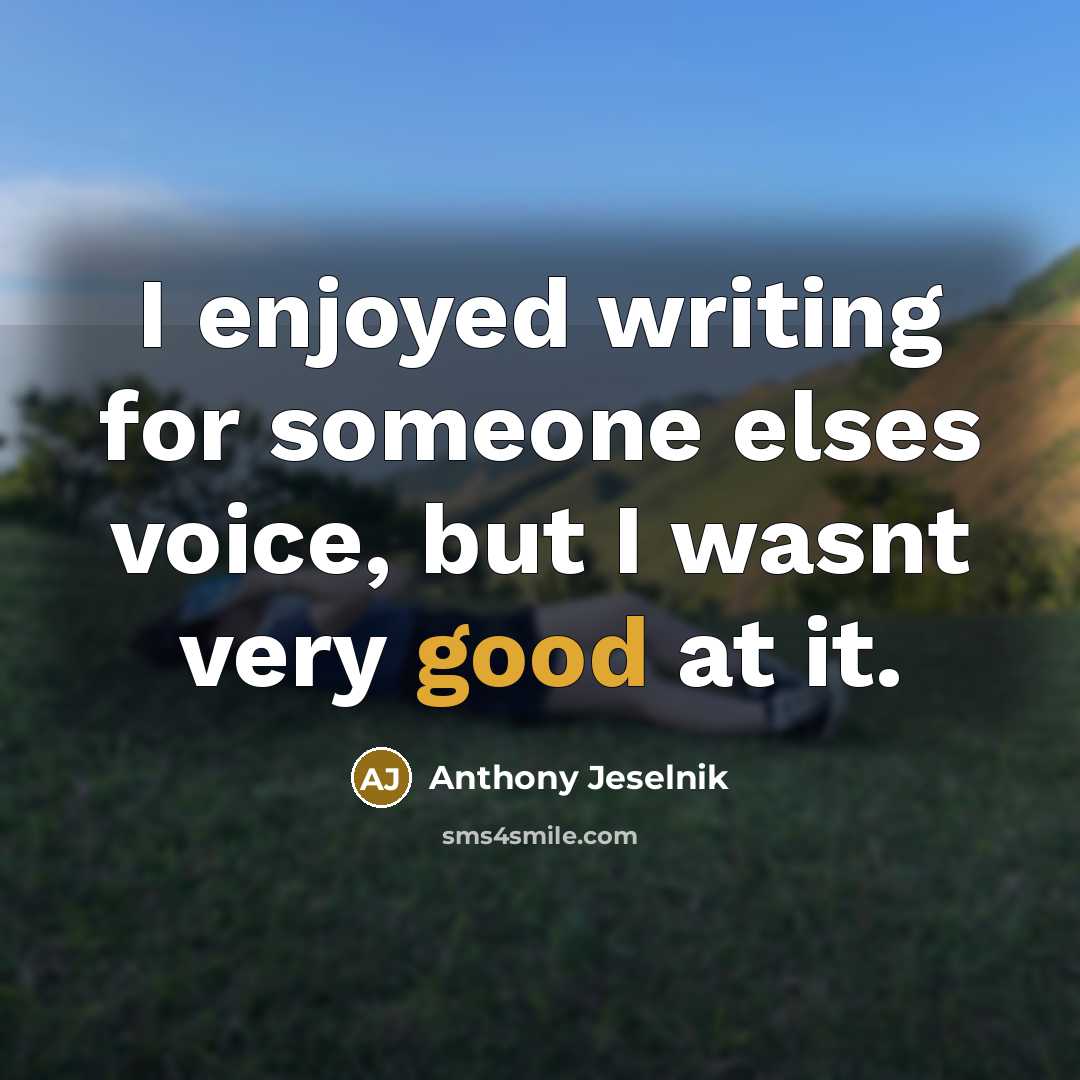 “I enjoyed writing for someone elses voice, but I wasnt…” quote by Anthony Jeselnik