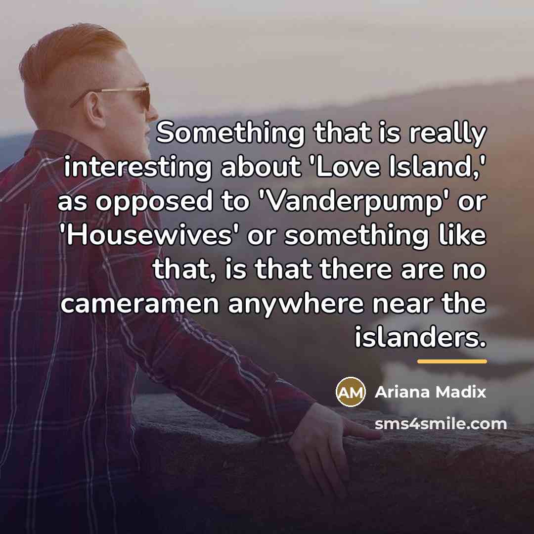“Something that is really interesting about 'Love Island,' as opposed…” quote by Ariana Madix