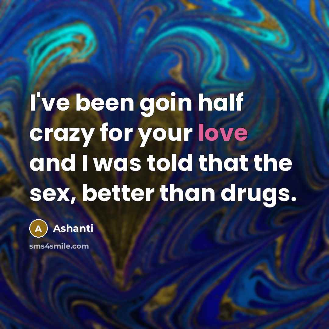 “I've been goin half crazy for your love and I…” quote by Ashanti