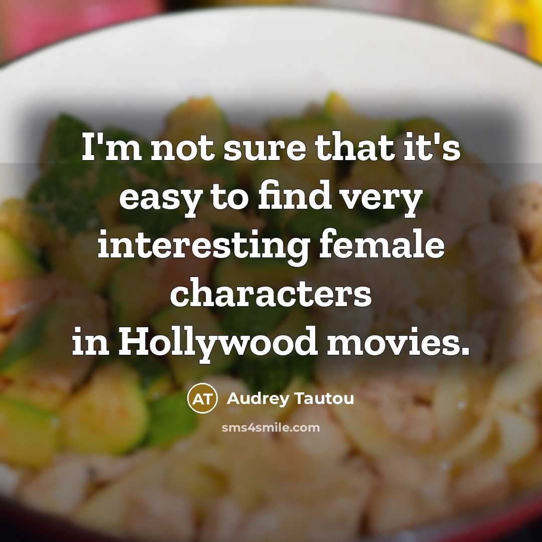 “I'm not sure that it's easy to find very interesting…” quote by Audrey Tautou