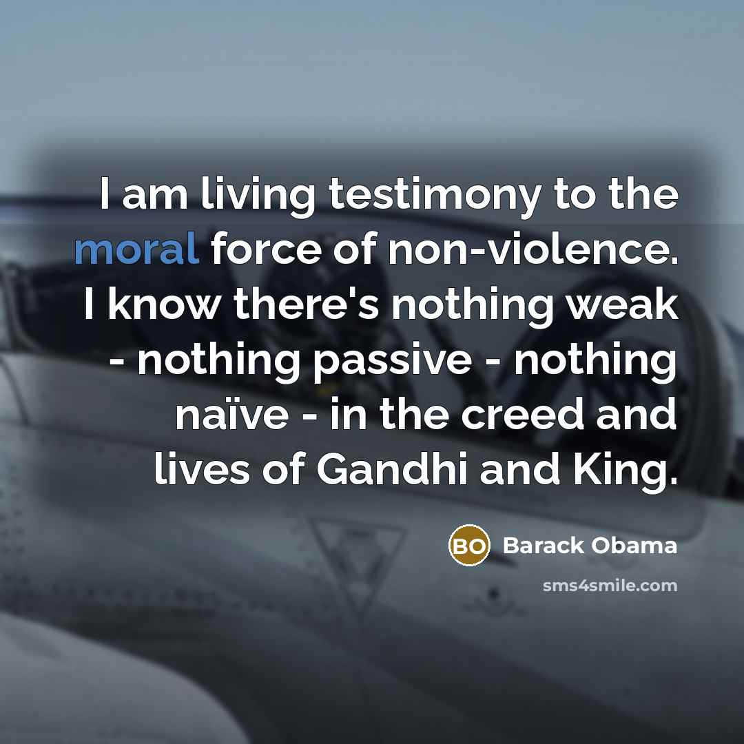“I am living testimony to the moral force of non-violence.…” quote by Barack Obama