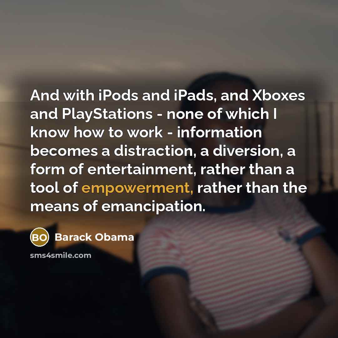 “And with iPods and iPads, and Xboxes and PlayStations -…” quote by Barack Obama