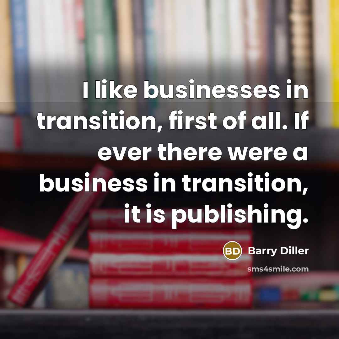 “I like businesses in transition, first of all. If ever…” quote by Barry Diller