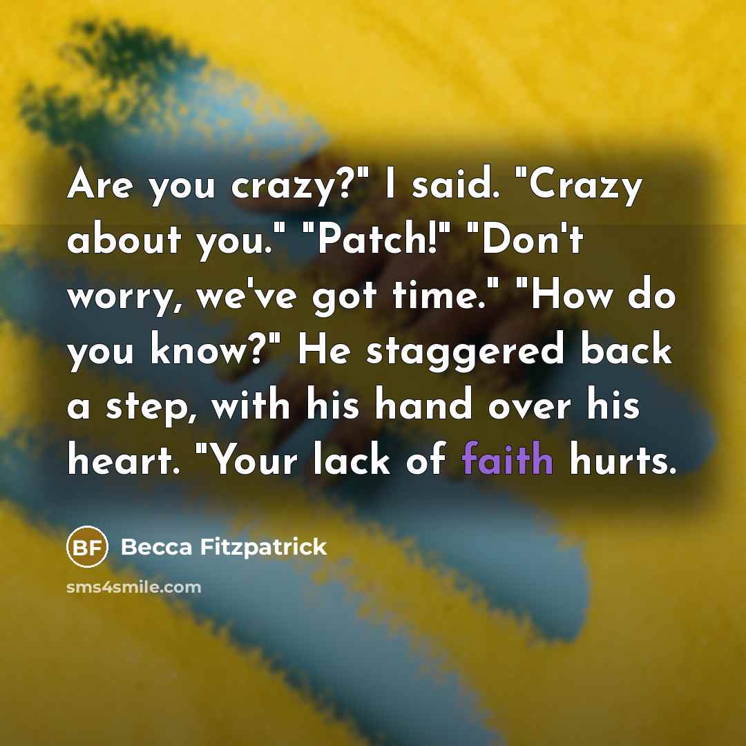 “Are you crazy?" I said. "Crazy about you." "Patch!" "Don't…” quote by Becca Fitzpatrick