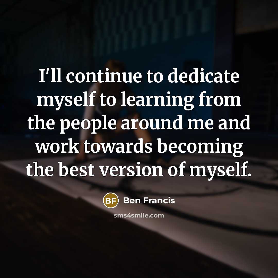 “I'll continue to dedicate myself to learning from the people…” quote by Ben Francis