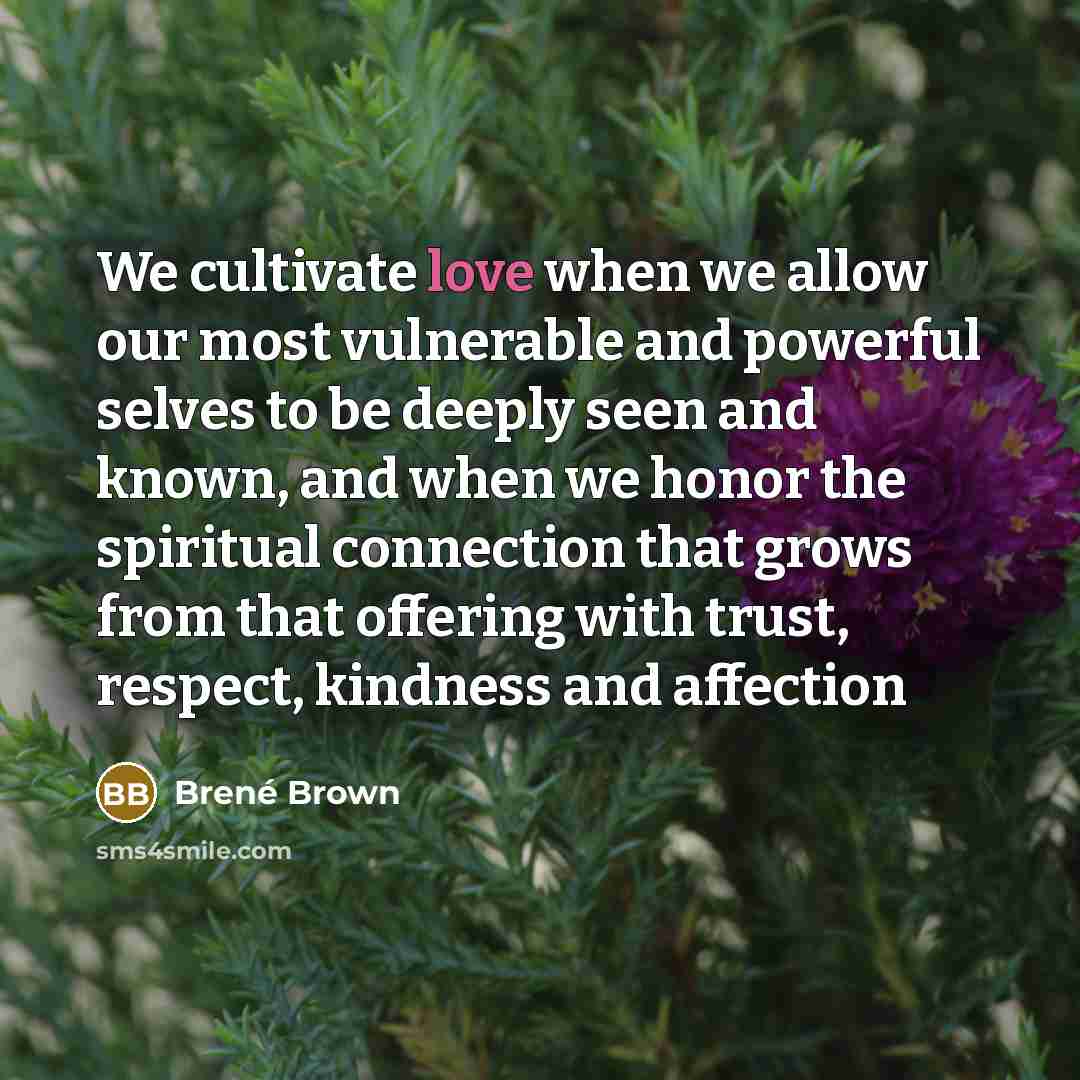 “We cultivate love when we allow our most vulnerable and…” quote by Brené Brown