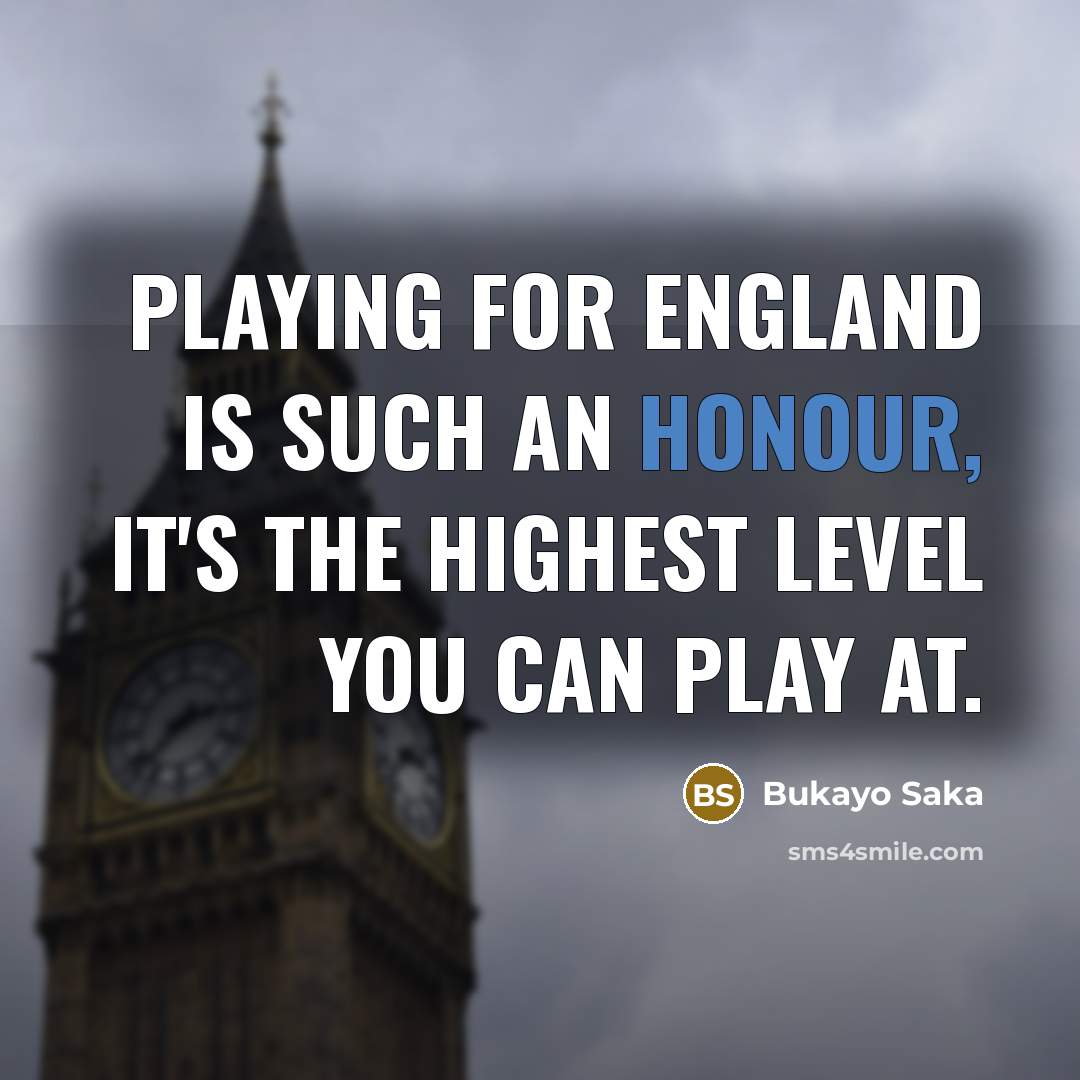 “Playing for England is such an honour, it's the highest…” quote by Bukayo Saka