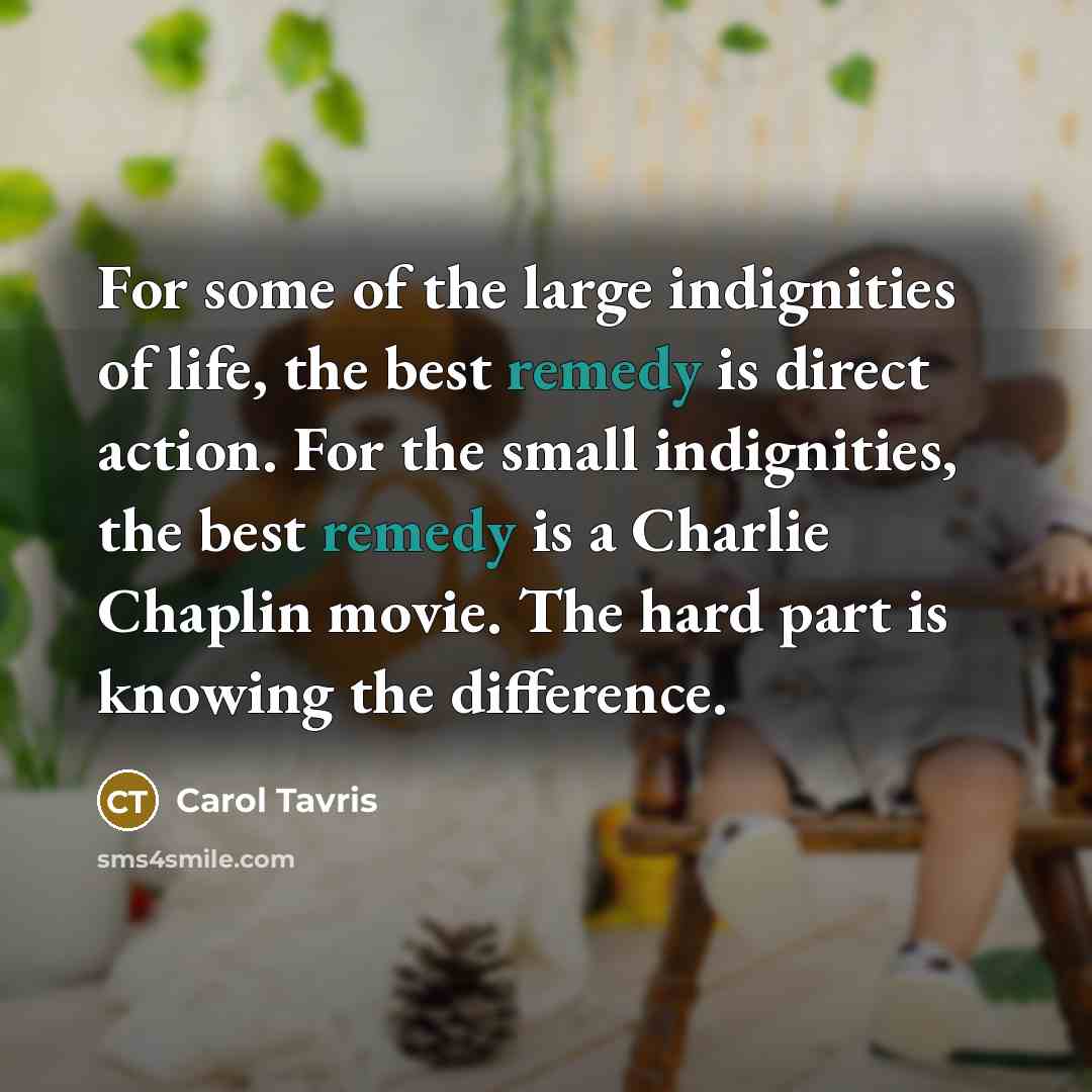 “For some of the large indignities of life, the best…” quote by Carol Tavris