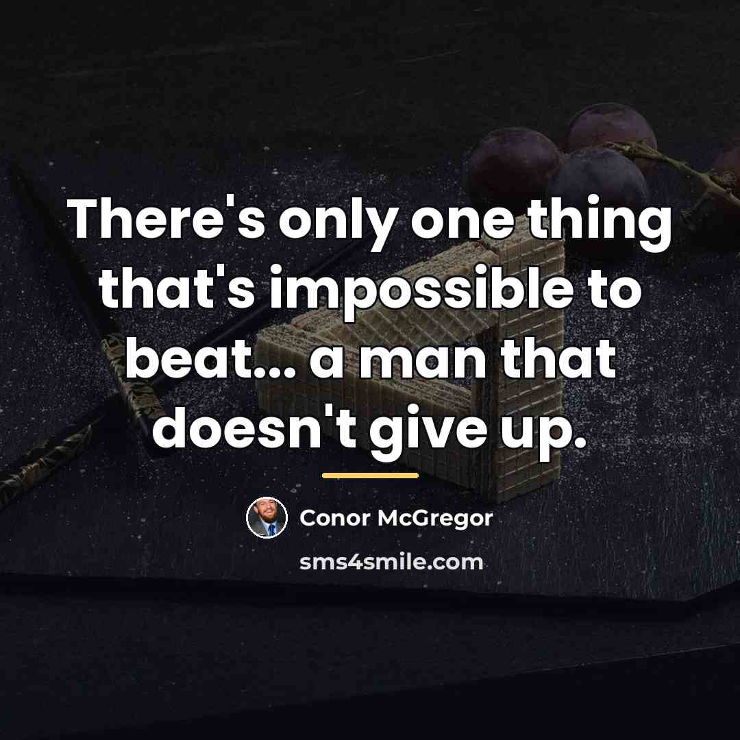 “There's only one thing that's impossible to beat... a man…” quote by Conor McGregor