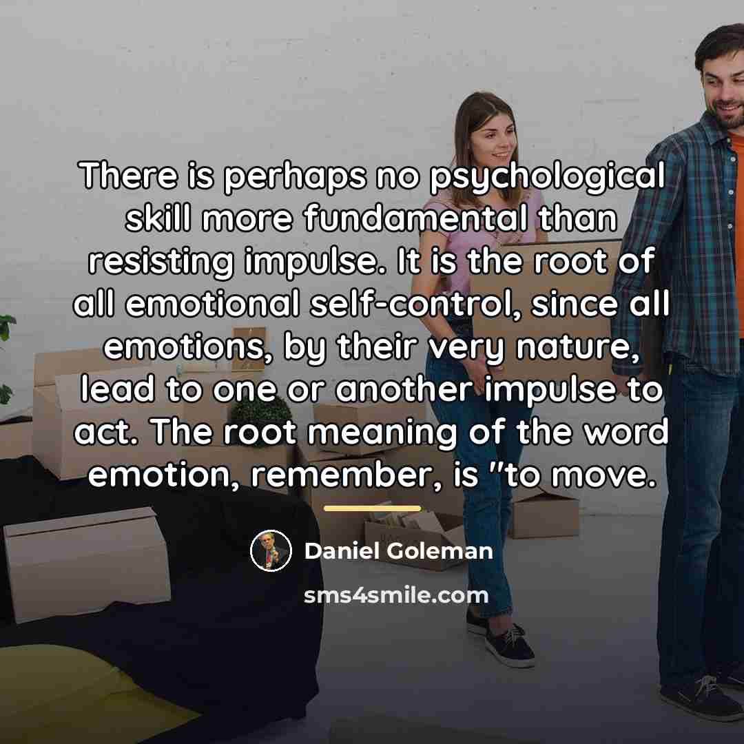 “There is perhaps no psychological skill more fundamental than resisting…” quote by Daniel Goleman