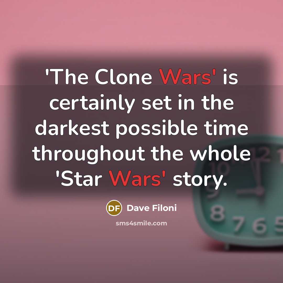 “'The Clone Wars' is certainly set in the darkest possible…” quote by Dave Filoni