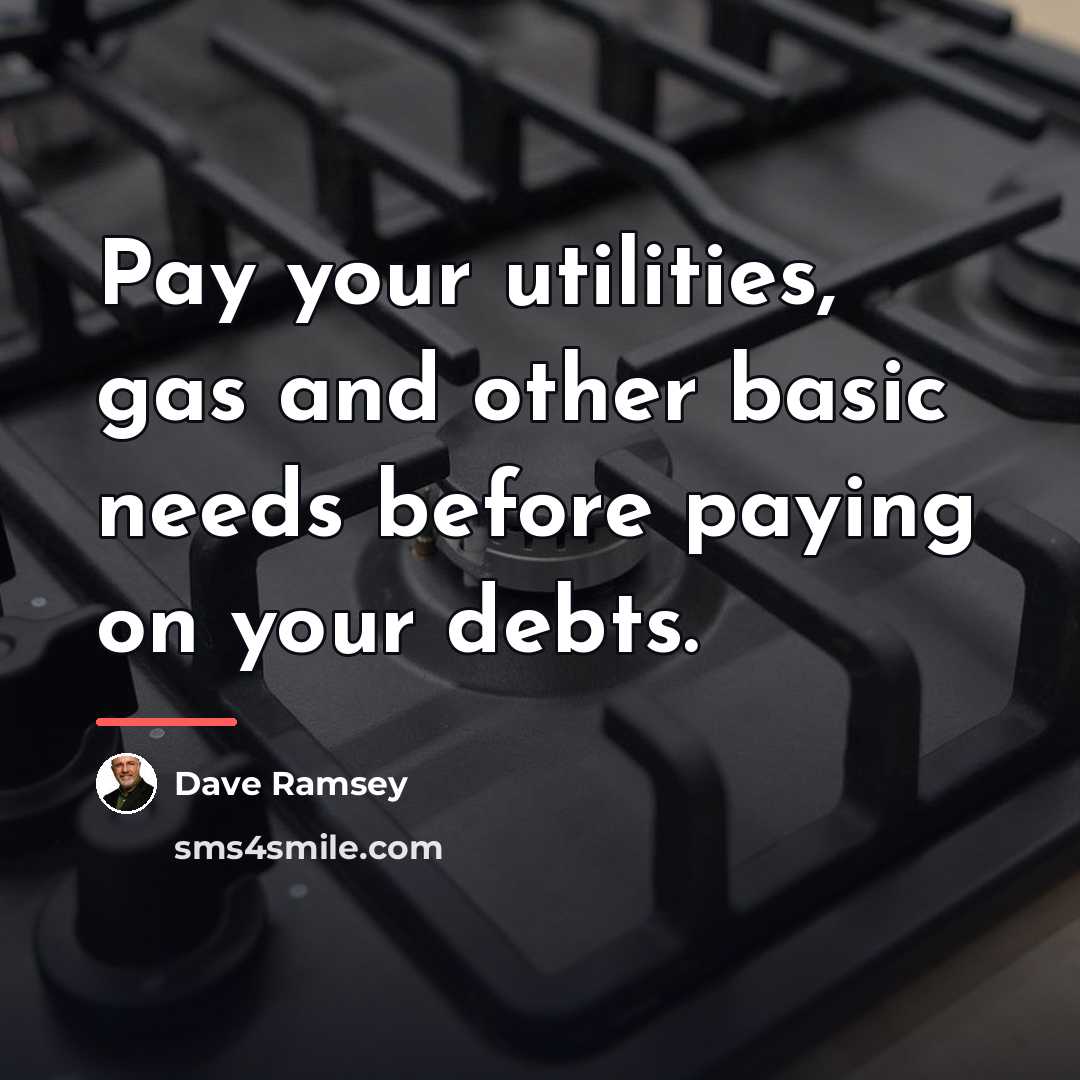 “Pay your utilities, gas and other basic needs before paying…” quote by Dave Ramsey