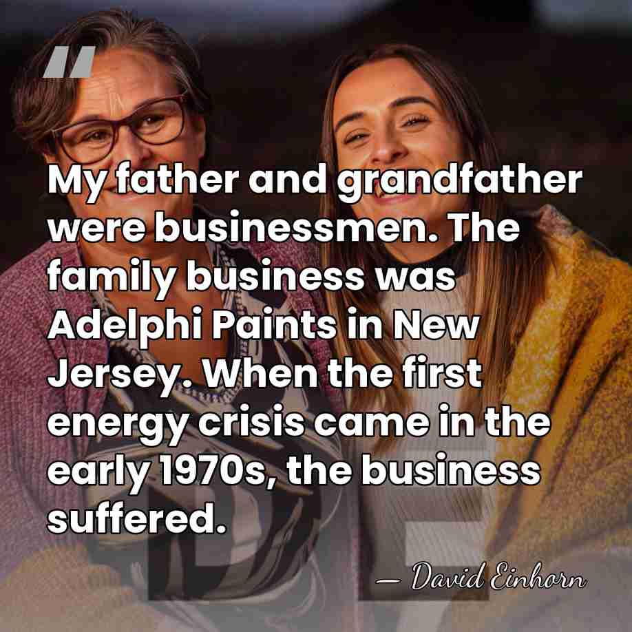 My father and grandfather were businessmen. The family business was Adelphi Paints&hellip; - David Einhorn