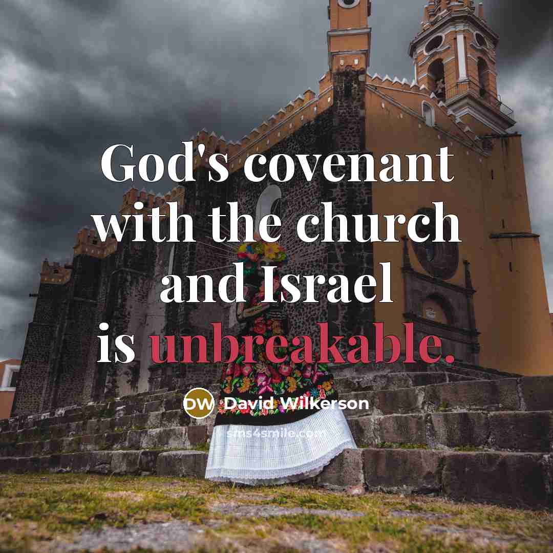 “God's covenant with the church and Israel is unbreakable.…” quote by David Wilkerson