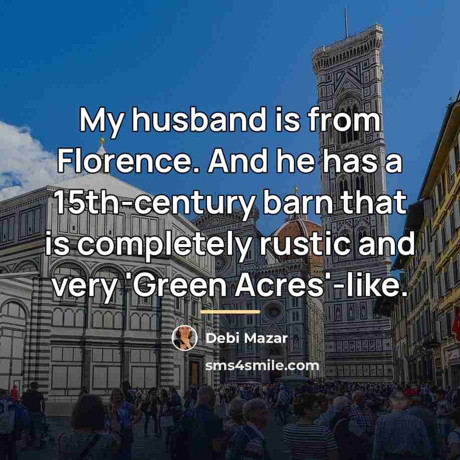 “My husband is from Florence. And he has a 15th-century…” quote by Debi Mazar