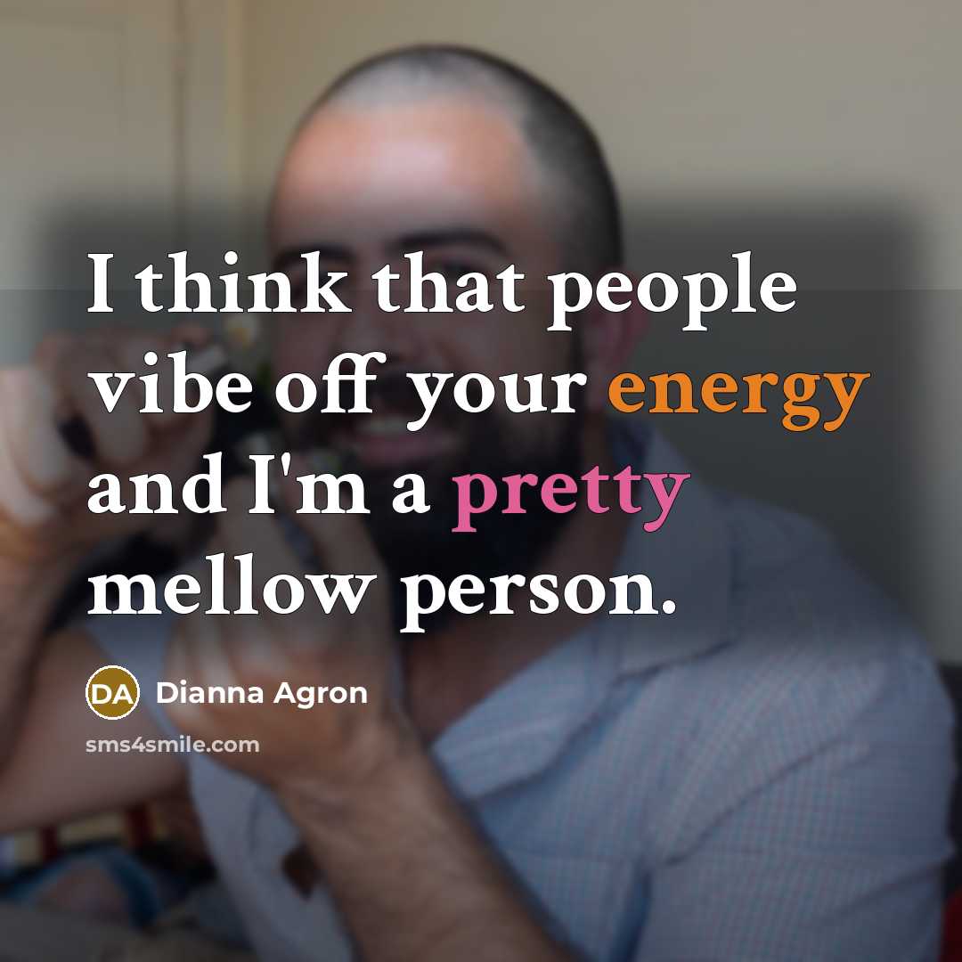 “I think that people vibe off your energy and I'm…” quote by Dianna Agron