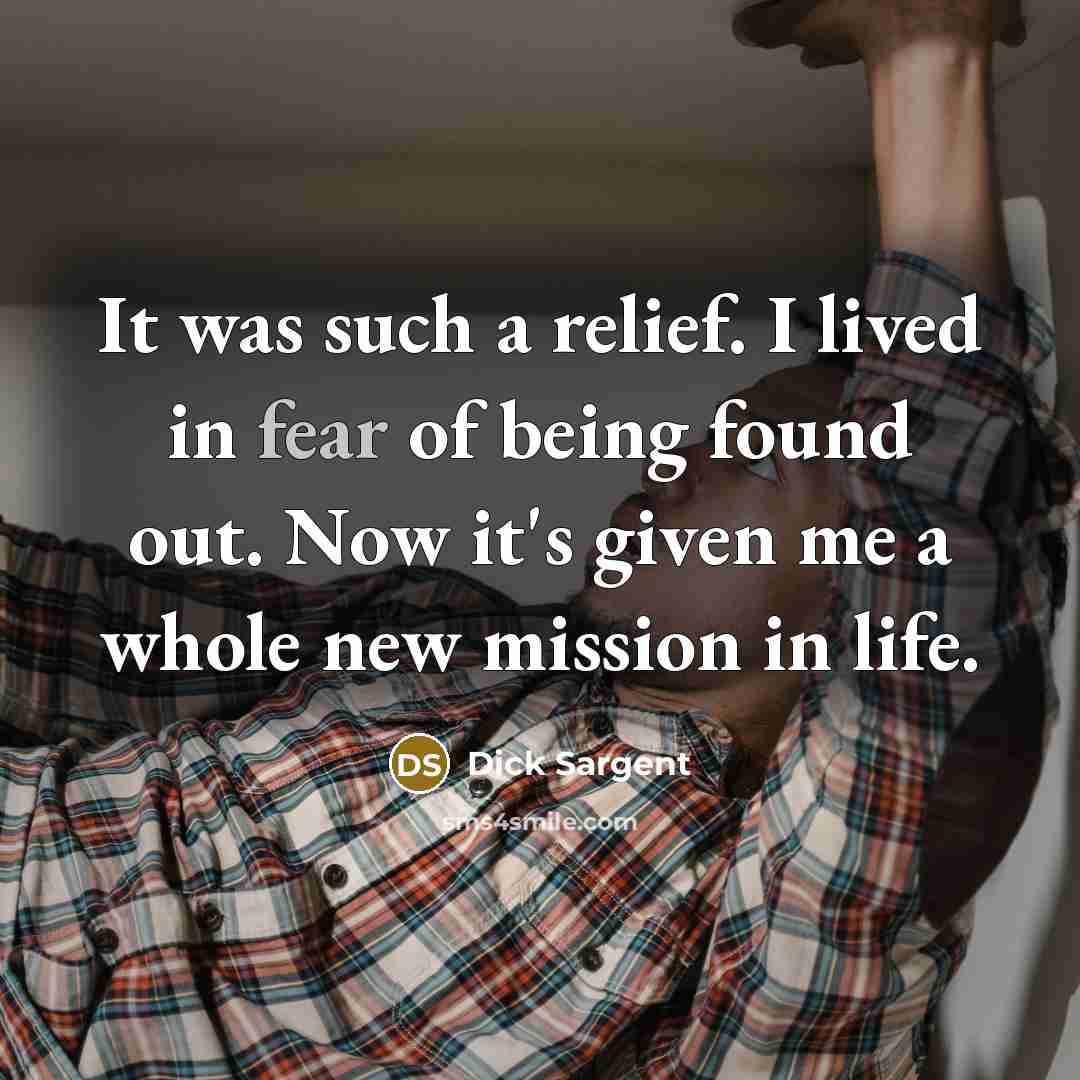 “It was such a relief. I lived in fear of…” quote by Dick Sargent