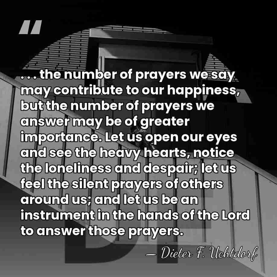 . . . the number of prayers we say may contribute to&hellip; - Dieter F. Uchtdorf