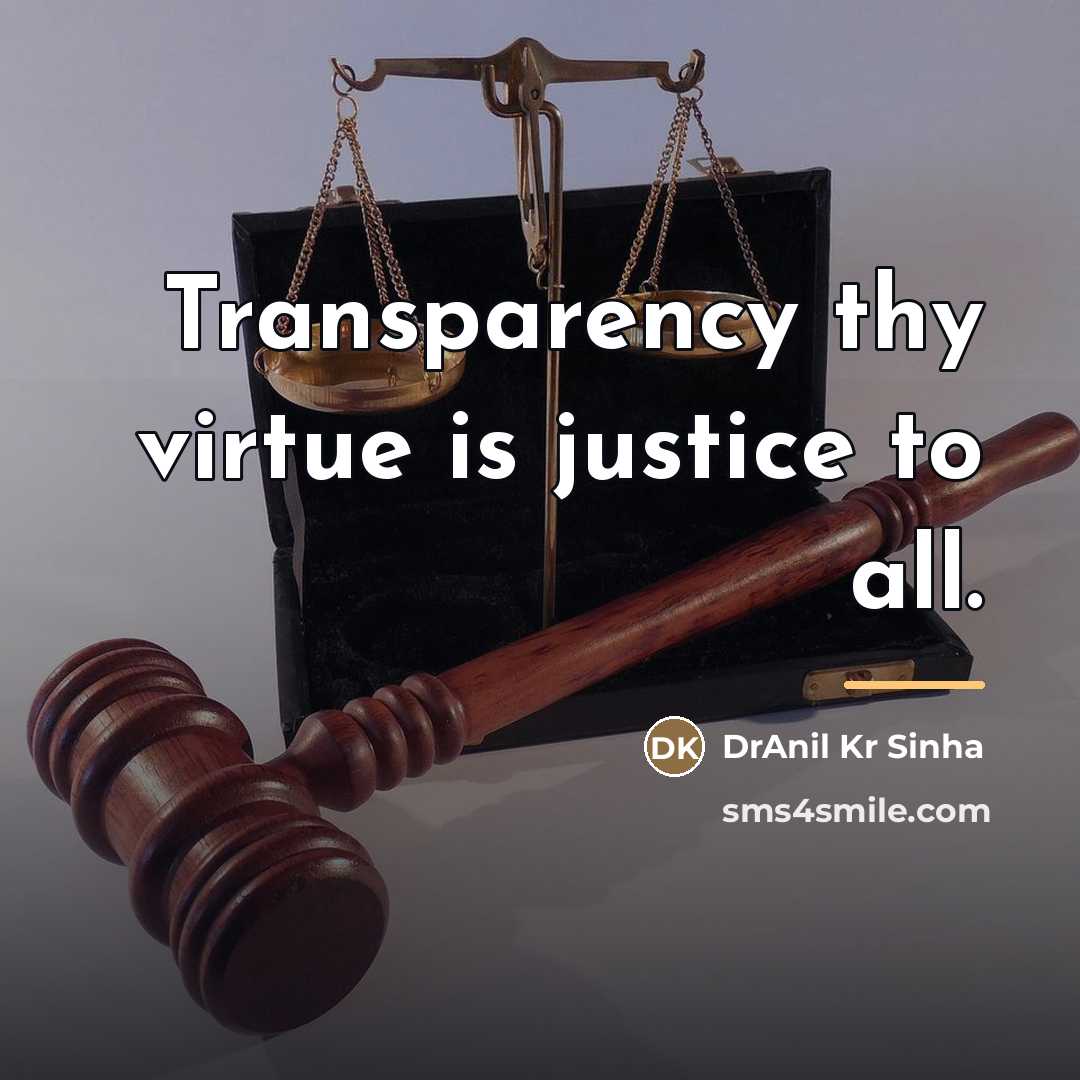 “Transparency thy virtue is justice to all.…” quote by DrAnil Kr Sinha