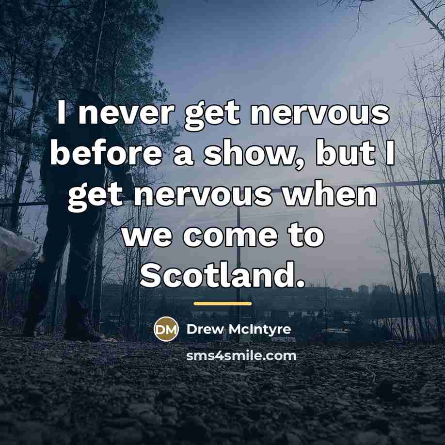 “I never get nervous before a show, but I get…” quote by Drew McIntyre