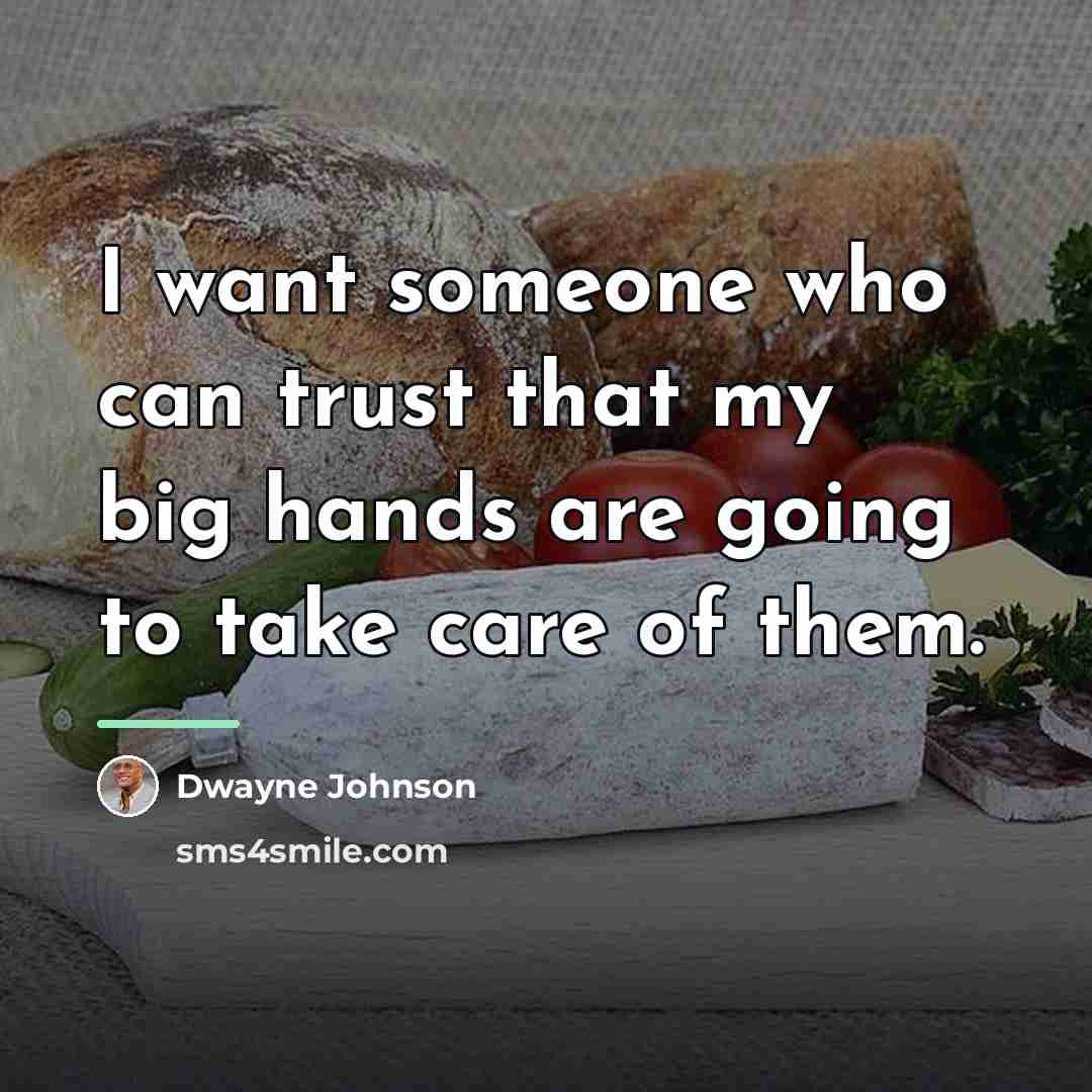 “I want someone who can trust that my big hands…” quote by Dwayne Johnson