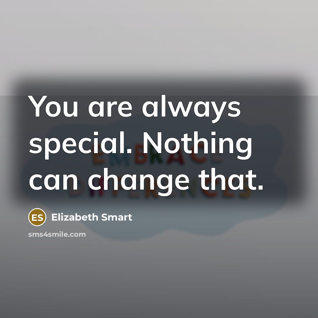 “You are always special. Nothing can change that.…” quote by Elizabeth Smart