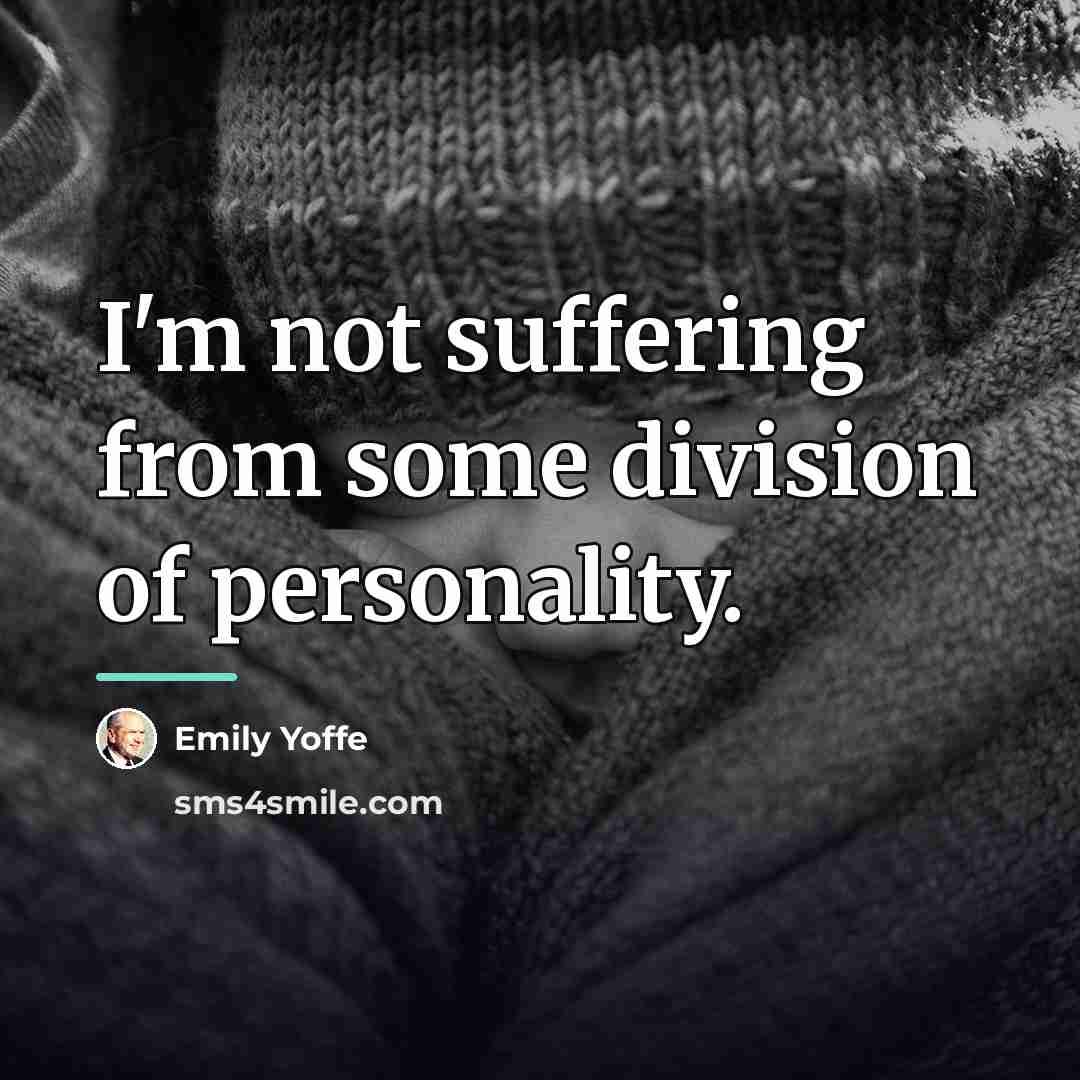“I'm not suffering from some division of personality.…” quote by Emily Yoffe