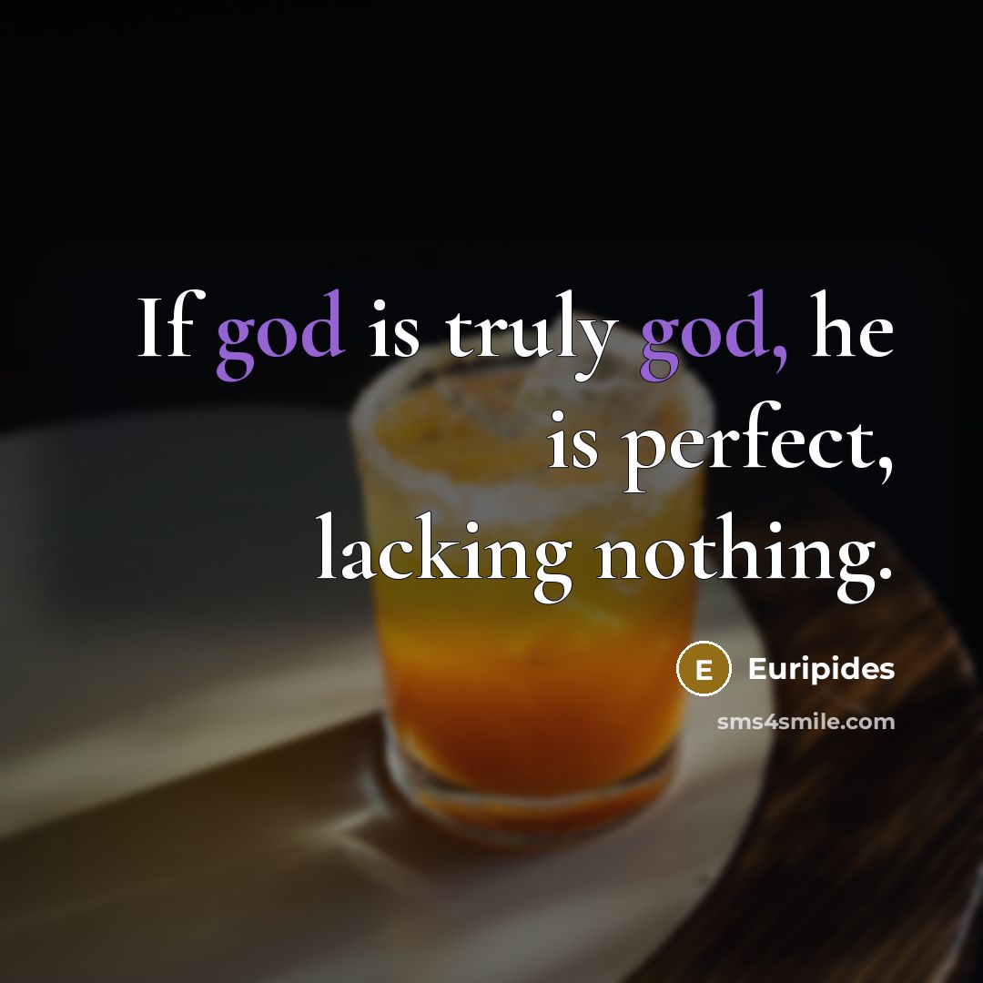 “If god is truly god, he is perfect, lacking nothing.…” quote by Euripides