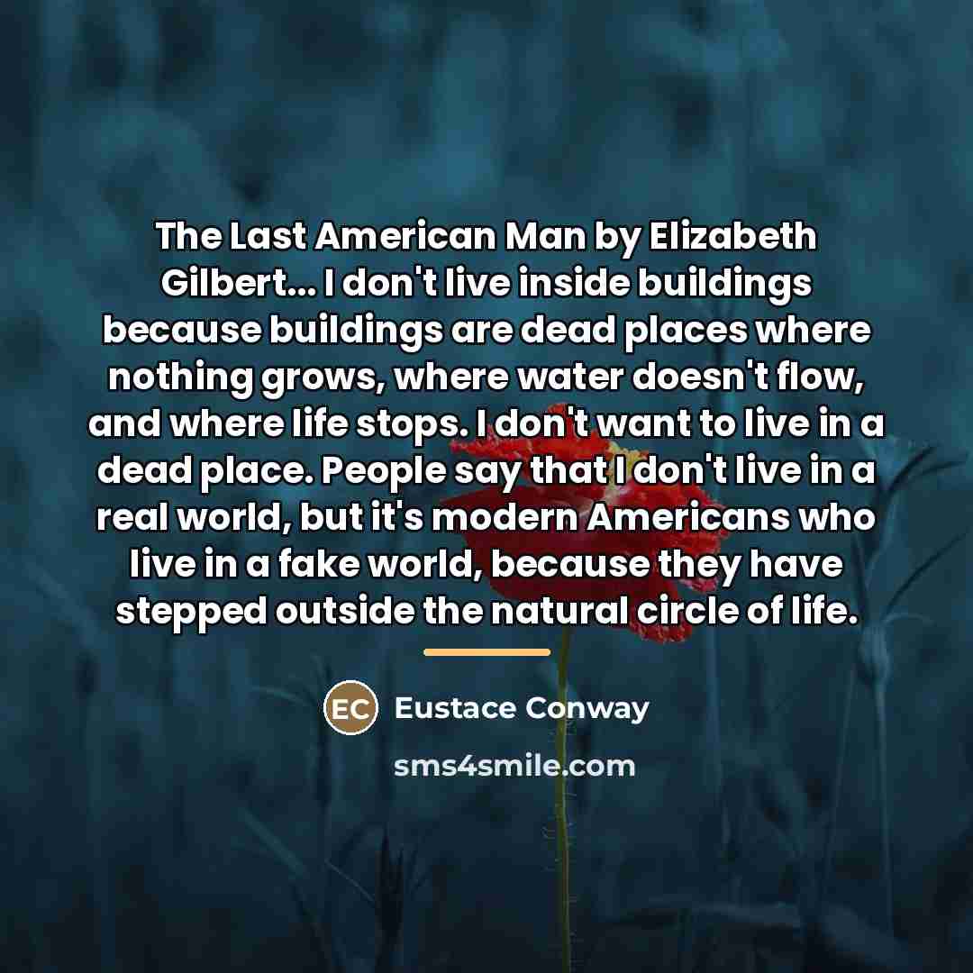 “The Last American Man by Elizabeth Gilbert... I don't live…” quote by Eustace Conway